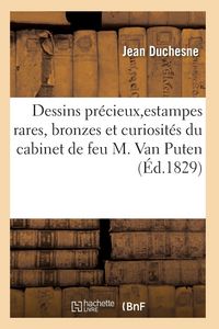 Produktbild: Choix de Dessins Pr&eacute;cieux, d'Estampes Rares, Bronzes Et Curiosit&eacute;s Du Cabinet de Feu M. Van Puten
