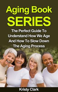 Produktbild: Aging Book Series - The Perfect Guide To Understand How We Age And How To Slow Down The Aging Process.
