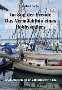 Produktbild: Im Sog der Freude. Das Verm&auml;chtnis eines Hobbyseglers.