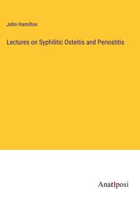 Produktbild: Lectures on Syphilitic Osteitis and Periostitis