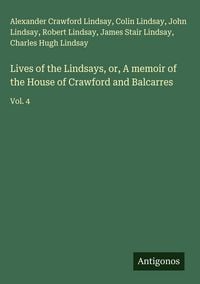Produktbild: Lives of the Lindsays, or, A memoir of the House of Crawford and Balcarres
