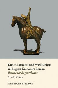 Produktbild: Kunst, Literatur und Wirklichkeit in Brigitte Kronauers Roman Berittener Bogensch&uuml;tze