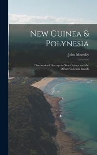 Produktbild: New Guinea & Polynesia: Discoveries & Surveys in New Guinea and the D'Entrecasteaux Islands