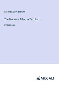 Produktbild: The Woman's Bible; In Two Parts