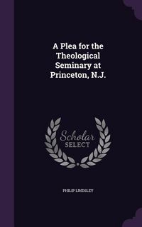 Produktbild: A Plea for the Theological Seminary at Princeton, N.J.