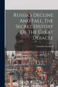 Produktbild: Russia's Decline And Fall, The Secret History Of The Great Debacle