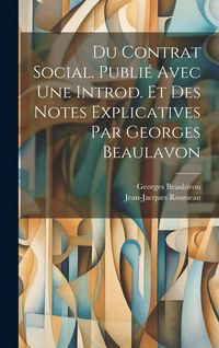 Produktbild: Du contrat social. Publi&eacute; avec une introd. et des notes explicatives par Georges Beaulavon