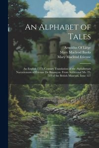 Produktbild: An Alphabet of Tales: An English 15Th Century Translation of the Alphabetum Narrationum of &Eacute;tienne De Besan&ccedil;on. from Additional Ms. 25, 719