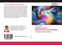 Produktbild: Cin&eacute;tica de la degradaci&oacute;n fotocatal&iacute;tica