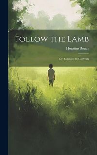 Produktbild: Follow the Lamb; Or, Counsels to Converts