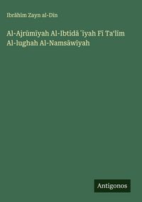 Produktbild: Al-Ajr&iquest;m&iquest;yah Al-Ibtid&iquest;&iquest;&iquest;yah F&iquest; Ta&iquest;l&iquest;m Al-lughah Al-Nams&iquest;w&iquest;yah