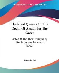 Produktbild: The Rival Queens Or The Death Of Alexander The Great