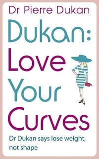 Produktbild: Love Your Curves: Dr Dukan Says Lose Weight, Not Shape