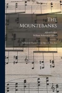 Produktbild: The Mountebanks: An Entirely Original Comic Opera in Two Acts