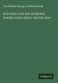 Produktbild: Erste Reise nach dem n&ouml;rdlichen Amerika in den Jahren 1822 bis 1824