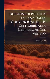Produktbild: Due Anni Di Politica Italiana Dalla Convenzione Del 15 Settembre Alla Liberazione Del Veneto