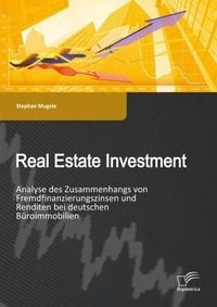 Produktbild: Real Estate Investment: Analyse des Zusammenhangs von Fremdfinanzierungszinsen und Renditen bei deutschen B&uuml;roimmobilien
