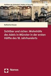 Produktbild: Sichtbar und sicher: Wohnh&ouml;fe des Adels in M&uuml;nster in der ersten H&auml;lfte des 18. Jahrhunderts