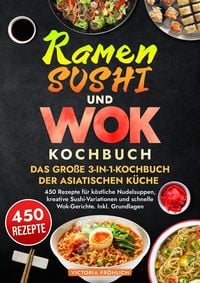 Produktbild: Ramen, Sushi und Wok - Das gro&szlig;e 3-in-1-Kochbuch der asiatischen K&uuml;che