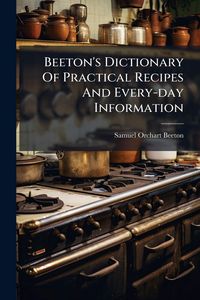 Produktbild: Beeton's Dictionary Of Practical Recipes And Every-day Information