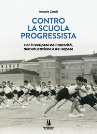 Produktbild: Contro la scuola progressista. Per il recupero dell'autorit&agrave;, dell'educazione e del sapere