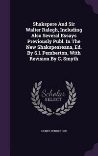 Produktbild: Shakspere And Sir Walter Ralegh, Including Also Several Essays Previously Publ. In The New Shakspeareana, Ed. By S.l. Pemberton, With Revision By C. S