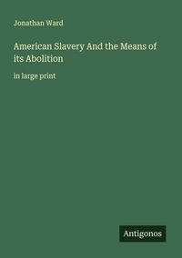 Produktbild: American Slavery And the Means of its Abolition