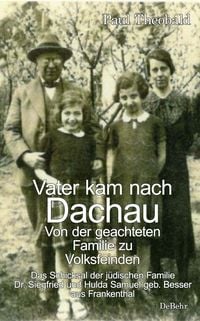 Produktbild: Vater kam nach Dachau - Von der geachteten Familie zu Volksfeinden - Das Schicksal der j&uuml;dischen Familie Dr. Siegfried und Hulda Samuel geb. Besser aus Frankenthal