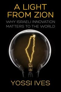 Produktbild: A Light From Zion: Why Israeli Innovation Matters to the World