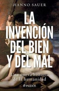 Produktbild: La Invenci&oacute;n del Bien Y del Mal: Una Nueva Historia de la Humanidad / The Invention of Good and Evil: A World History of Morality