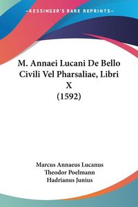 Produktbild: Lucanus, M: M. Annaei Lucani De Bello Civili Vel Pharsaliae,