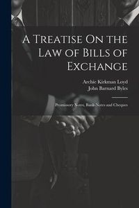 Produktbild: A Treatise On the Law of Bills of Exchange: Promissory Notes, Bank-Notes and Cheques