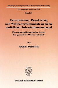 Produktbild: Privatisierung, Regulierung und Wettbewerbselemente in einem nat&uuml;rlichen Infrastrukturmonopol.