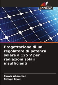 Produktbild: Progettazione di un regolatore di potenza solare a 125 V per radiazioni solari insufficienti
