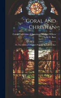 Produktbild: Coral And Christian: Or, The Children's Pilgrim's Progress. By Lillie E. Barr