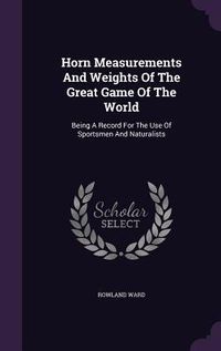 Produktbild: Horn Measurements And Weights Of The Great Game Of The World