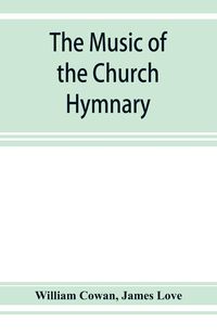Produktbild: The music of the church hymnary and the Psalter in metre, its sources and composers