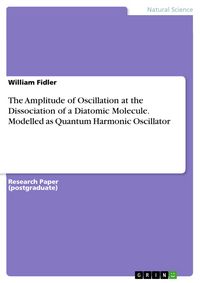 Produktbild: The Amplitude of Oscillation at the Dissociation of a Diatomic Molecule. Modelled as Quantum Harmonic Oscillator