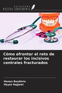 Produktbild: C&oacute;mo afrontar el reto de restaurar los incisivos centrales fracturados