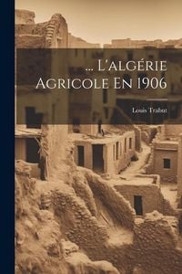 Produktbild: ... L'alg&eacute;rie Agricole En 1906