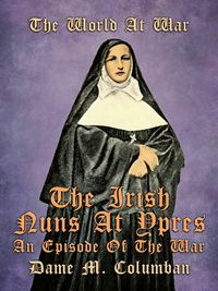 Produktbild: The Irish Nuns at Ypres, An Episode of the War