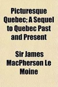 Produktbild: Picturesque Quebec; A Sequel to Quebec Past and Present