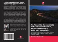 Produktbild: Cartografia da expans&atilde;o urbana utilizando SIG, dete&ccedil;&atilde;o remota e m&eacute;tricas espaciais