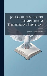 Produktbild: Joh. Guilielmi Baieri Compendium Theologiae Positivae