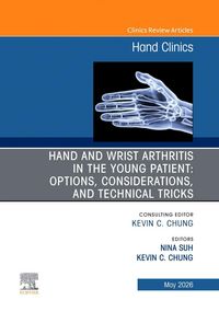Produktbild: Hand and Wrist Arthritis in the Young Patient: Options, Considerations, and Technical Tricks, an Issue of Hand Clinics