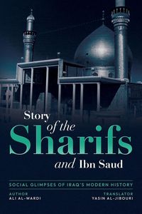 Produktbild: Social Glimpses of Iraq's Modern History- Story of the Sharifs and Ibn Saud
