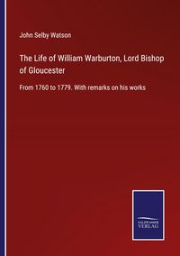 Produktbild: The Life of William Warburton, Lord Bishop of Gloucester