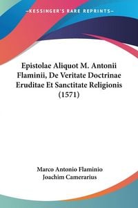 Produktbild: Epistolae Aliquot M. Antonii Flaminii, De Veritate Doctrinae Eruditae Et Sanctitate Religionis (1571)