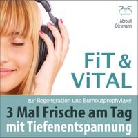 Produktbild: Fit und Vital mit Tiefenentspannung zur Regeneration und Burnout Prophylaxe - 3 mal Frische für den Tag