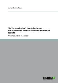 Produktbild: Die Verwandtschaft der &auml;sthetischen Prinzipien von Alberto Giacometti und Samuel Beckett